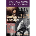 Teresa of Avila and Father Gracian-The Story of an Historic Friendship. 'Not All Nuns May Do This'