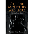 All the Monsters Are Here: Thirteen Spooky Tales