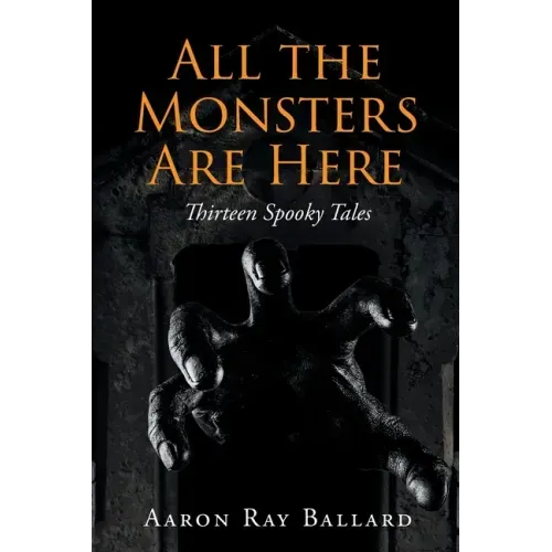 All the Monsters Are Here: Thirteen Spooky Tales