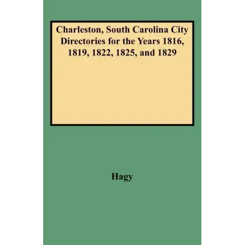Charleston, South Carolina City Directories for the Years 1816, 1819, 1822, 1825, and 1829