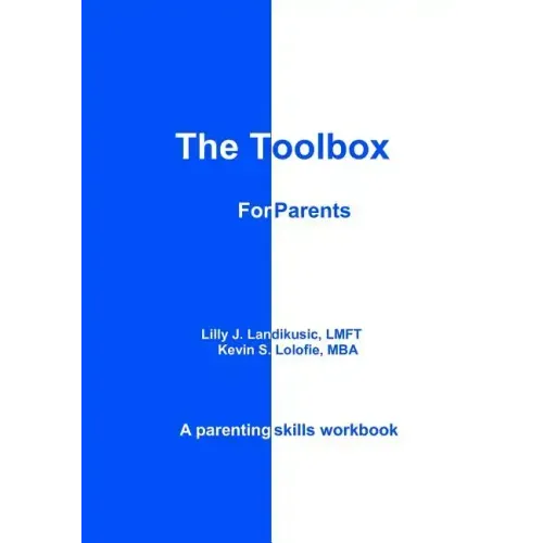 The Toolbox for Parents: A Parenting Skills Workbook