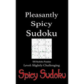 Pleasantly Spicy Sudoku - 100 Sudoku Puzzles Level Slightly Challenging: Book of 100 Sudoku Puzzles, rated slightly challenging - puzzles in random or