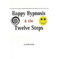Happy Hypnosis & the 12 Steps: An Easier, Softer Way for All 12 Step Programs