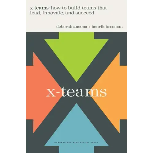 X-Teams: How to Build Teams That Lead, Innovate, and Succeed