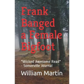 Frank Banged a Female Bigfoot
