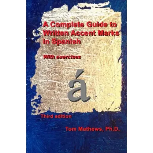 A Complete Guide to Written Accent Marks in Spanish: With exercises