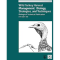 Wild Turkey Harvest Management: Biology, Strategies, and Techniques