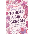 To Hear a Girl Scream: A Memoir of Dreams and Insights in the 21st Century
