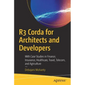 R3 Corda for Architects and Developers: With Case Studies in Finance, Insurance, Healthcare, Travel, Telecom, and Agriculture