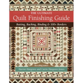 The Ultimate Quilt Finishing Guide: Batting, Backing, Binding & 100+ Borders