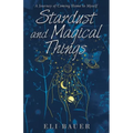 Stardust and Magical Things: A Journey of Coming Home to Myself