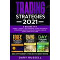 Trading Strategies 2021: 3 Books in 1. Forex + Swing + Day Trading. Learn Advanced Strategies And Psychology. Build a Solid Structure In No Tim