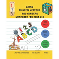 Learn to Write Letters and Numbers Workbook for Kids 2-6: a handwriting practice activity book for kids plus some others activities ( dot to dots, spo