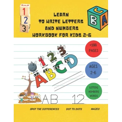 Learn to Write Letters and Numbers Workbook for Kids 2-6: a handwriting practice activity book for kids plus some others activities ( dot to dots, spo