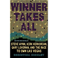 Winner Takes All: Steve Wynn, Kirk Kerkorian, Gary Loveman, and the Race to Own Las Vegas