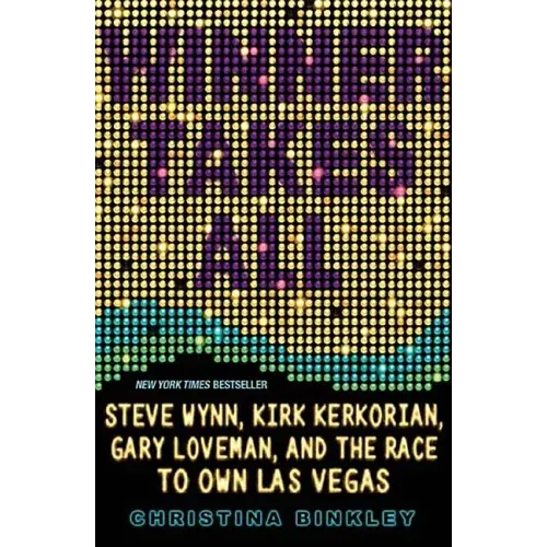 Winner Takes All: Steve Wynn, Kirk Kerkorian, Gary Loveman, and the Race to Own Las Vegas