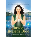 Inside Heaven's Door: The True Life Story of One Woman's Journey into Her Extraordinary Spiritual Awakening