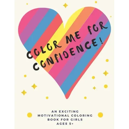 Color Me For Confidence!: A building self-esteem coloring book for Girls Ages 5+