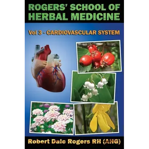 Rogers' School of Herbal Medicine Volume Three: Cardiovascular System