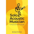 Solo Acoustic Musician: A Practical How-To Guide