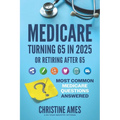 Medicare Turning 65 in 2025: Most Common Medicare Questions Answered