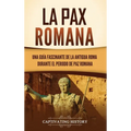 La Pax Romana: Una guía fascinante de la antigua Roma durante el periodo de paz romana