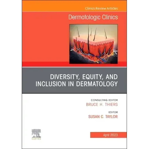 Diversity, Equity, and Inclusion in Dermatology, an Issue of Dermatologic Clinics: Volume 41-2
