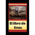El Libro de Enoch: Con notas e imágenes ilustrativas