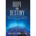 Hope and Destiny: Truman, Eisenhower, Fulbright, and Us Foreign Policy in the Middle East, 1945-1958