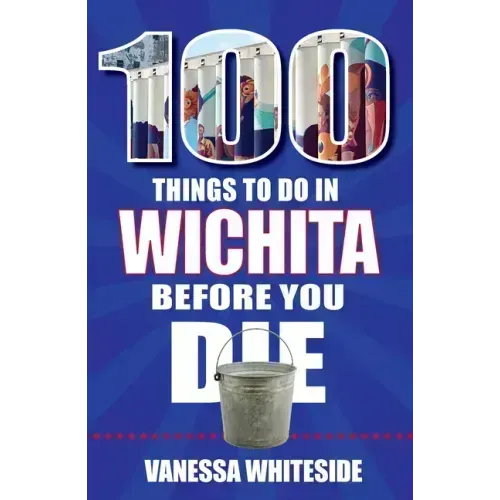 100 Things to Do in Wichita Before You Die