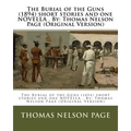 The Burial of the Guns (1894) short stories and one NOVELLA . By: Thomas Nelson Page (Original Version)
