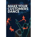 Make Your Customers Dance: The Key To User Experience Is Knowing Your Audience