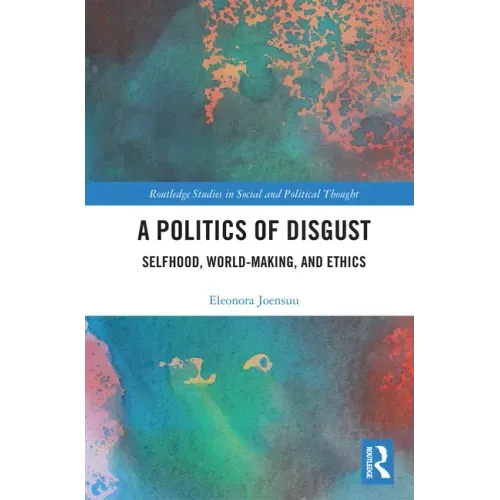 A Politics of Disgust: Selfhood, World-Making, and Ethics