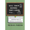 Kill Them Before They Grow: Misdiagnosis of African American Boys in American Classrooms