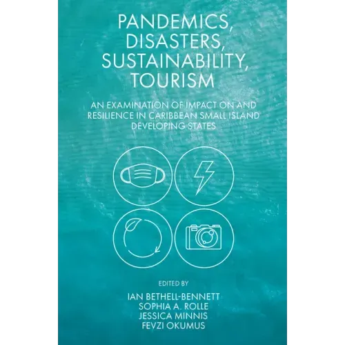 Pandemics, Disasters, Sustainability, Tourism: An Examination of Impact on and Resilience in Caribbean Small Island Developing States