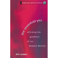 The Sevenfold Yes: Affirming the Goodness of Our Deepest Desires