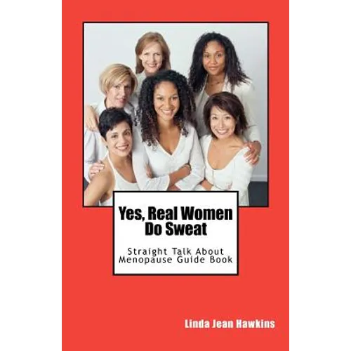 Yes, Real Women Do Sweat: Straight Talk About Menopause Guide Book