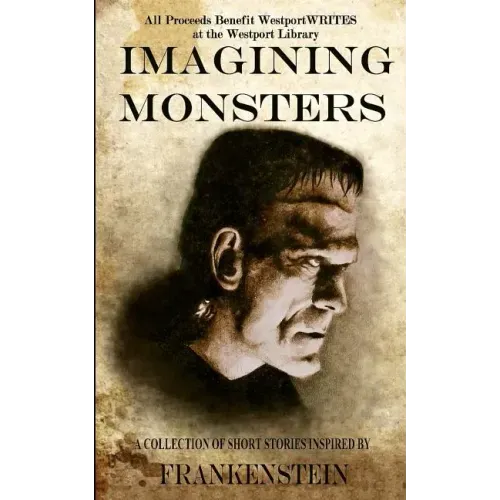 Imagining Monsters: A Collection of Short Stories Inspired by Frankenstein