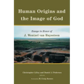 Human Origins and the Image of God: Essays in Honor of J. Wentzel Van Huyssteen