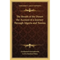 The Breath of the Desert the Account of a Journey Through Algeria and Tunisia