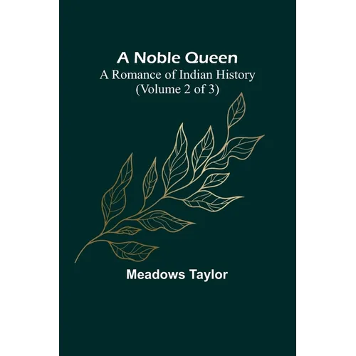 A Noble Queen: A Romance of Indian History (Volume 2 of 3)