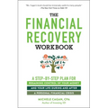 The Financial Recovery Workbook: A Step-By-Step Plan for Regaining Control of Your Money and Your Life During and After a Personal Financial Crisis