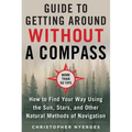 The Ultimate Guide to Navigating Without a Compass: How to Find Your Way Using the Sun, Stars, and Other Natural Methods