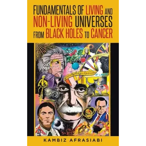 Fundamentals of Living and Non-Living Universes from Black Holes To Cancer