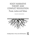 Root Narrative Theory and Conflict Resolution: Power, Justice and Values