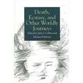 Death, Ecstasy, and Other Worldly Journeys