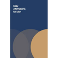 Daily Affirmations for Men: Bring Out The Best In You