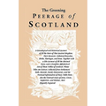 The Greening Peerage of Scotland: A Genealogical and Historical Account of All the Peers of That Ancient Kingdom; Their Descents, Collateral Branches,