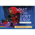 What You Don't Know: A Story of Liberated Childhood