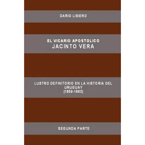 El Vicario Apostolico Jacinto Vera, Lustro Definitorio En La Historia del Uruguay (1859-1863), Segunda Parte